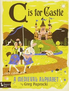 C Is for Castle: A Medieval Alphabet