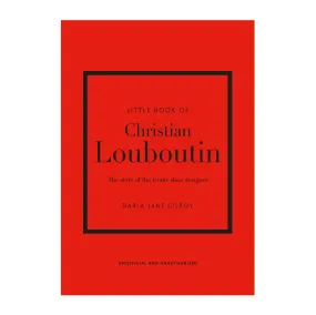 'Little Book of Christian Louboutin: The Story of the Iconic Shoe Designer' Book | Darla-Jane Gilroy